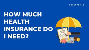 how-much-health-insurance-do-i-need